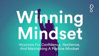 Winning Mindset  Hypnosis For Confidence Resilience amp Maintaining A Positive Mindset [upl. by Citron]