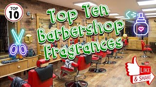 My Top 10 Barbershop Fragrances aftershaves colognes [upl. by Older767]