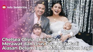 Chelsea Olivia Akui Sibuk Merawat dan Urus Dua Anak Jadi Alasan Belum Ingin Main Sinetron Lagi [upl. by Aekerly]