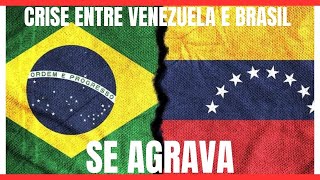 GUERRA ENTRE Brasil e Venezuela  Quais os MOTIVOS DA TENSÃO entre os 2 países [upl. by Marpet]