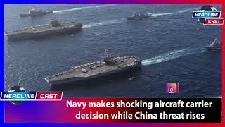 Navy makes shocking aircraft carrier decision while China threat rises [upl. by Wyatt985]