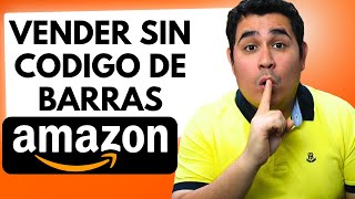 Como Vender en AMAZON sin CODIGO DE BARRAS exención de gtin ACTUALIZADO 2024🔥 [upl. by Roland]