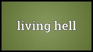 Living hell Meaning [upl. by Neilson]