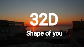 Ed Sheeran I Shape of you 32D AUDIO Not 8D amp 16D [upl. by Lashonde]