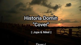 Historia Domin  Cover  Jope amp Nikel  Lirik [upl. by Silecara]