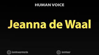 How to Pronounce Jeanna de Waal [upl. by Zeugirdor]