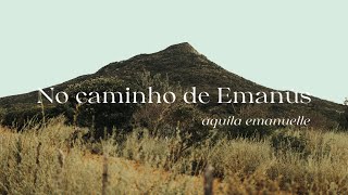 No caminho de Emaús Áquila Emanuelle [upl. by Ttayh724]