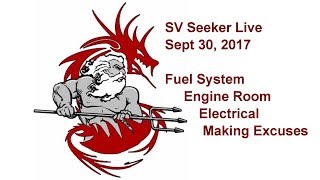 SV Seeker Live  Sept 30 2017  Fuel System Engine Room Electrical Making Excuses [upl. by Akemat]