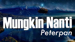 Mungkin Nanti  Peterpan  Lirik Video [upl. by Hgiel]