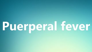 Puerperal fever  Medical Definition and Pronunciation [upl. by Qifahs404]