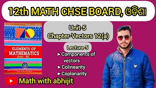 Components of vectors Colinearity and Coplanarity Class 12th Math chse ଓଡିଶା [upl. by Rastus]