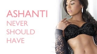 Ashanti  Never Should Have Official Lyric Video [upl. by Eilraep]