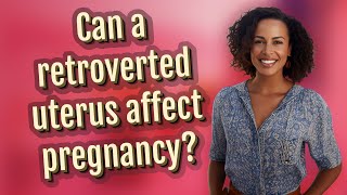 Can a retroverted uterus affect pregnancy [upl. by Coltin219]