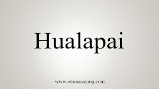 How To Say Hualapai [upl. by Renmus]