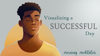 Morning Visualization for a Successful amp Productive Day Guided Meditation [upl. by Lonyer452]