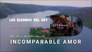 LOS ELEGIDOS DEL REY INCOMPARABLE AMOR [upl. by Washko]