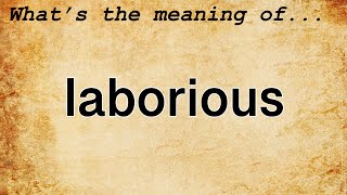 Laborious Meaning  Definition of Laborious [upl. by Atinrehs]