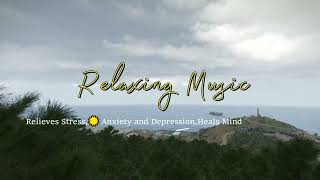 Relaxing Music Relieves Stress☀️Anxiety and DepressionHeals Mind Body amp Soul [upl. by Ennaed]