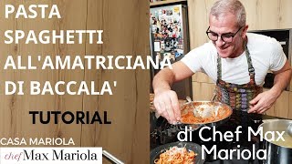 PASTA ALLAMATRICIANA DI BACCALA  FACILE  TUTORIAL  la video ricetta di Chef Max Mariola [upl. by Miquela615]