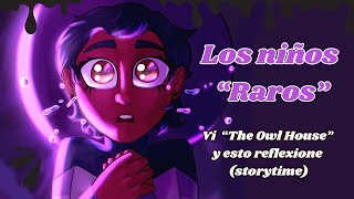 Ser el quotNiño raroquot VI quotThe Owl Housequot y con esto resone [upl. by Ayikaz]