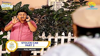 STOLEN CAR I PART 2 I FULL MOVIE I Taarak Mehta Ka Ooltah Chashmah  तारक मेहता [upl. by Erolyat]