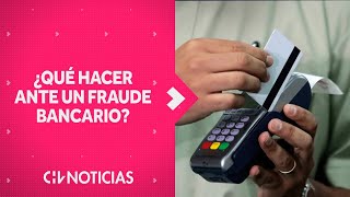 ¿Qué hacer si fui víctima de un FRAUDE BANCARIO Expertos te lo explican  CHV Noticias [upl. by Jobie593]