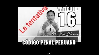 Artículo 16 Código Penal Peruano  TENTATIVA [upl. by Drhacir]