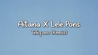 ♤Aitana × Lele pons  teléfono  remix  lyrics ♤ [upl. by Laniger344]