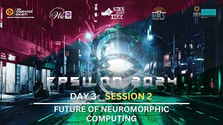 EPSILON 2024 DAY 3  FUTURE OF NEUROMORPHIC COMPUTING [upl. by Fachan]