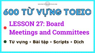 600 Từ Vựng Toeic  Lesson 27 Board Meetings and Committees  Có Bài Nghe Áp Dụng Dễ Hiểu [upl. by Yendirb]