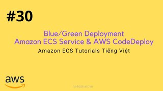 30 BlueGreen Deployment Amazon ECS Service với AWS CodeDeploy  Học Amazn ECS Tiếng Việt [upl. by Naras431]