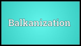 Balkanization Meaning [upl. by Asirral]