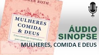 Mulheres Comida E Deus  Geneen Roth  Áudio Sinopse [upl. by Akimet]