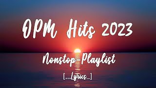 OPM HITS 2023 Lyrics NonStop Playlist [upl. by Hallock132]