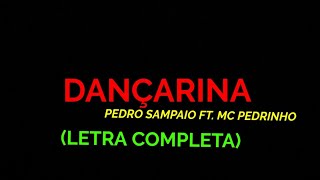 Dançarina  Pedro Sampaio ft MC Pedrinho  Felipe Letras  LETRA COMPLETA [upl. by Anayd]