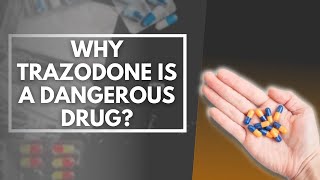 Why Trazodone Is A Dangerous Drug [upl. by Lalitta]