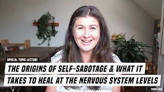 The ORIGINS of SelfSabotage amp What It Take To Heal at The Nervous System Levels [upl. by Wallford]