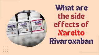 What are the side effects of Xarelto Rivaroxaban [upl. by Ainat669]