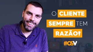 O CLIENTE SEMPRE TEM RAZÃO [upl. by Janifer]