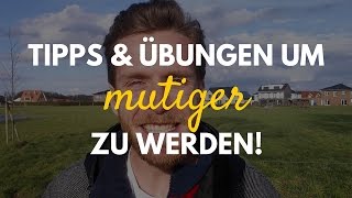 Wie kann ich mutiger werden Tipps amp Übungen für mehr Mut [upl. by Rob]