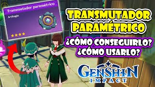 GUÍA COMPLETA ✨ ¡CONSIGUE el NUEVO quotTRANSMUTADOR PARAMÉTRICOquot ¿CÓMO USARLO ⭐ GENSHIN IMPACT [upl. by Nnaarat]