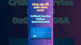 ✔️Sửa lỗi màn hình xanh Critical Service Failed 0x0000005A bsod criticalservicefailed critical [upl. by Ahsekam]