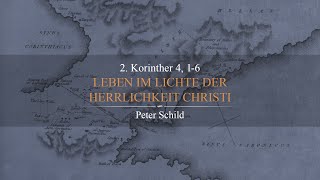 Leben im Lichte der Herrlichkeit Christi 2 Korinther 416  Peter Schild [upl. by Anillek969]