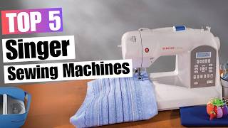 5 Best Singer Sewing Machines 2024  Which One’s Right for You [upl. by Annayi743]