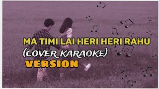 Ma timilai heri heri rahu  Cover karaoke  yogesh siwakoti [upl. by Ijneb]