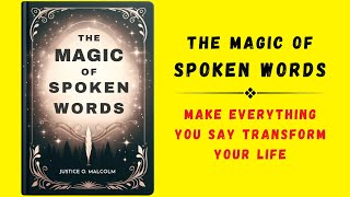 The Magic of Spoken Words Make Everything You Say Transform Your Life Audiobook [upl. by Ailhat]