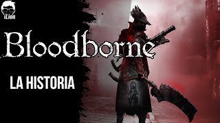 TODA La Historia de BLOODBORNE  iLion [upl. by Euell]