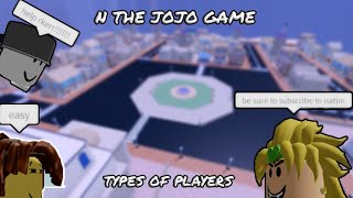 N THE JOJO GAME TYPES OF PLAYERS PART 1 ROADTO1KSUBS [upl. by O'Dell]