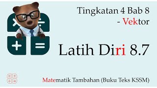 KSSM Matematik Tambahan Tingkatan 4 Bab 8  Latih Diri 87  Vektor [upl. by Etaner]