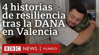 4 historias de resiliencia que muestran la dimensión de la tragedia tras la DANA en Valencia [upl. by Ifen]